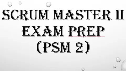 Practice Tests that will help you prepare for Scrum Master II (PSM 2) Certification Exams