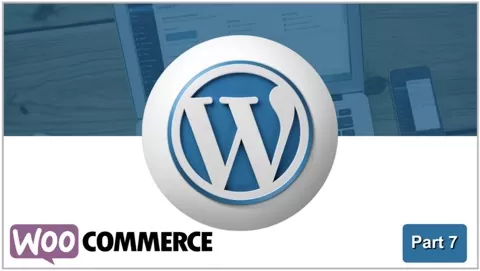 Welcome to the seventhpart of "Build &amp Design a Professional WordPress Website - WooCommerce".