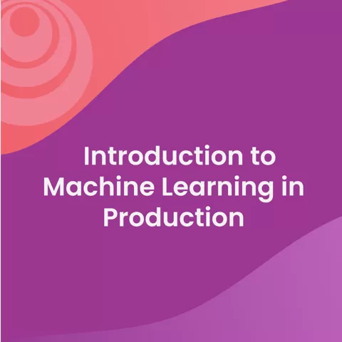 Introduction to Machine Learning in Production